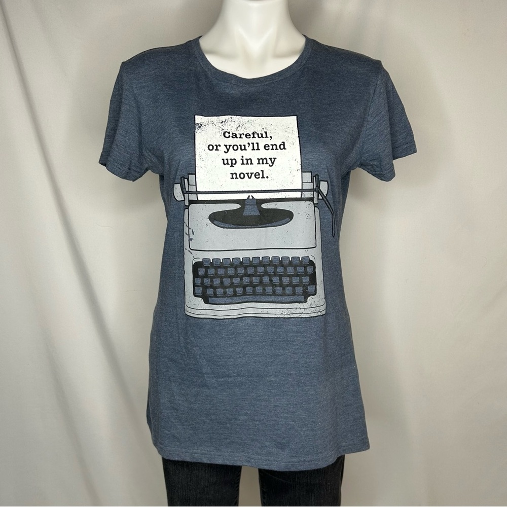 Funny Graphic Tee “Careful, or you’ll end up in my novel.”, Large